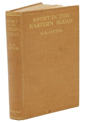 Item #007838 SPORT IN THE EASTERN SUDAN; From Souakin to the Blue Nile. Cotton W. B