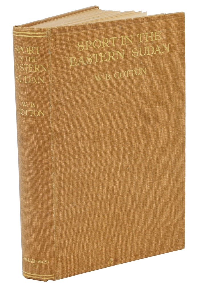 Item #007838 SPORT IN THE EASTERN SUDAN; From Souakin to the Blue Nile. Cotton W. B.