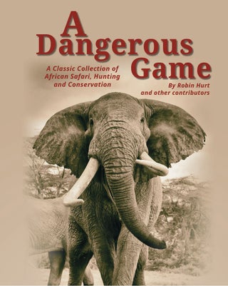 Item #007903 A DANGEROUS GAME; A Classic Collection of African Safari, Hunting and Conservation....