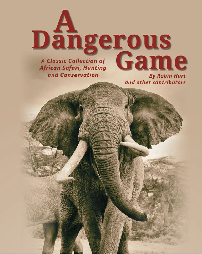 Item #007903 A DANGEROUS GAME; A Classic Collection of African Safari, Hunting and Conservation. Hurt R.