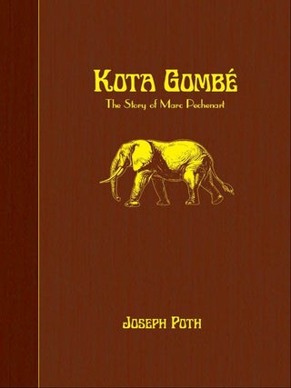 Item #008021 KOTA GOMBE; The Story of Marc Pechenart, Wilderness Explorer and Big-Game Hunter....