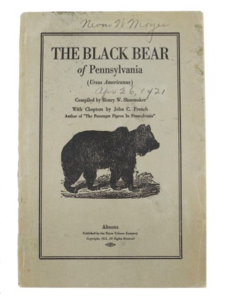 Item #008057 THE BLACK BEAR OF PENNSYLVANIA; (Ursus Americanus) Compiled by Henry W. Shoemaker....