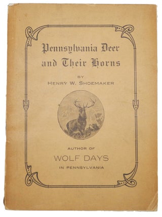 Item #008058 PENNSYLVANIA DEER AND THEIR HORNS. Shoemaker H. W