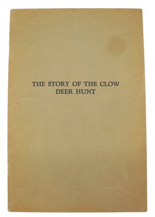 Item #008121 THE STORY OF THE CLOW DEER HUNT; Dedicated and Presented to "Dad" Clow by the...