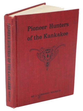 Item #008149 PIONEER HUNTERS OF THE KANKAKEE Pioneer Hunters of the Kankakee. Werich J